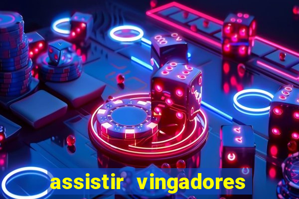 assistir vingadores ultimato completo dublado gratis